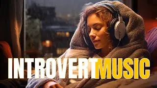Introverts Unite - Relaxing music for Introverts - Cosy day Music