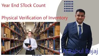 Year End Stock Count or Physical Verification by CA Rahul Bajaj