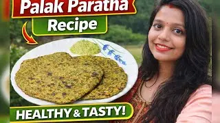 &ldquo;Soft & Healthy Palak Paratha | Breakfast/Lunch Tiffin Recipe | Iron Rich Spinach Paratha 