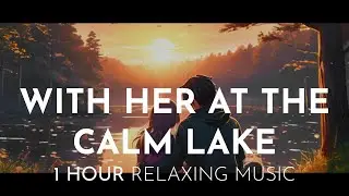 With her at the calm Lake | Relaxing Oboe and Violins | Meditation Music, Sleep Music, Study Music