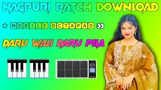 Daru wali Daru Pila Nagpuri patch mobile octapad Nagpuri patch download link 