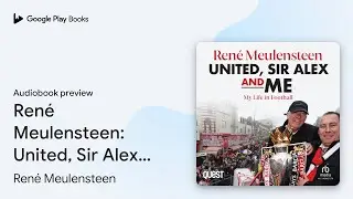 Ren&eacute; Meulensteen: United, Sir Alex & Me: My&hellip; by Ren&eacute; Meulensteen &middot; Audiobook preview