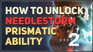 How to unlock Needlestorm Destiny 2 Prismatic Ability