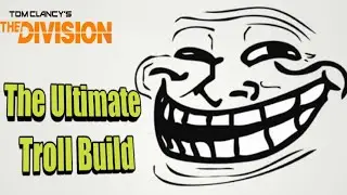 The Ultimate Troll Build - The Division (1.8.3)