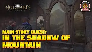 IN THE SHADOW OF MOUNTAIN | HOGWARTS LEGACY | NO COMMENTARY GAMEPLAY