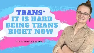 It Is Hard To Be Trans Right Now