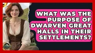 What Was The Purpose Of Dwarven Great Halls In Their Settlements? - Echoes Of The Ring