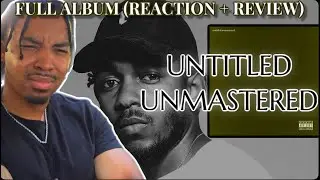 Kendrick Lamar - Untitled Unmastered (FULL ALBUM REACTION + REVIEW)