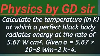 Calculate the temperature (in K) at which a perfect black body radiates energy at the rate .....