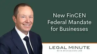 New FinCEN Federal Mandate for Businesses | Legal Minute with Michaelson Law