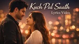 Kuch Pal Saath Lyrics Video | Romantic Hindi Song | Heart Touching Love Song 2026