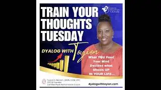 Train Your Thoughts Tuesday- www.dyalogwithtoyion.com or 469-573-4337 #DWT