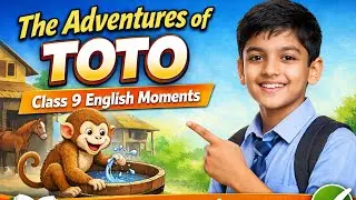 The Adventures of Toto | Class 9 English Moments | Easy Explanation