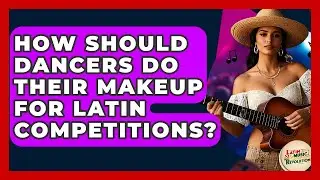 How Should Dancers Do Their Makeup For Latin Competitions? - Latin Music Revolution