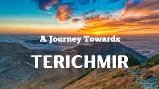 A Journey Towards Terichmir || Chitral, Pakistan