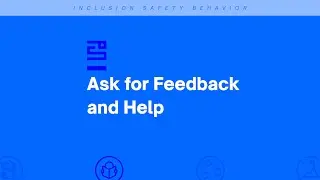 Inclusion Safety Behavior #30 Ask for Feedback and Help