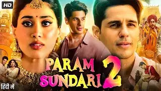 PARAM SUNDARI 2 Full Movie HD | Sidharth Malhotra | Janhvi Kapoor | New Romantic Bollywood Film 2025