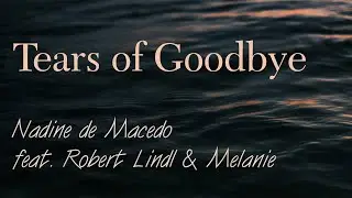 Nadine de Macedo feat. Robert Lindl & Melanie - Tears of Goodbye