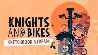 Knights And Bikes: Sketchbook Stream!