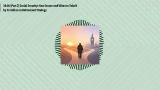 3444: [Part 2] Social Security: How Secure and When to Take It by JL Collins on Retirement...