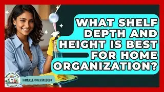 What Shelf Depth And Height Is Best For Home Organization? - Homekeeping Handbook