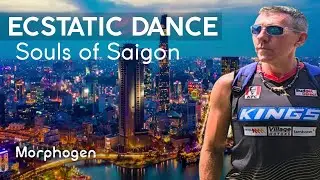 Ecstatic Dance   |  Souls of Saigon  |  MORPHOGEN