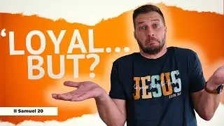 2 Samuel 20 – Loyal but Not Yielded