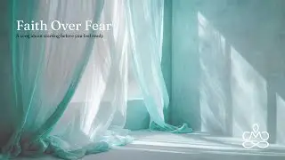Faith Over Fear - A  Song About Starting Before You Feel Ready