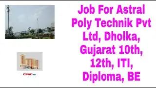 Job For Astral Poly Technik Pvt Ltd, Dholka, Gujarat 10th, 12th, ITI, Diploma, BE