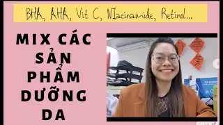 Cách Kết Hợp Bha, Aha, Vitamin C, Niacinamide, Retinol Và Các Hoạt Chất Khác Trong Dưỡng Da