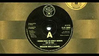 MOON WILLIAMS / I WANNA MAKE AN HONEST WOMAN OUT OF YOU / 1976 / A-SIDE / 70'S