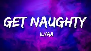 ILYAA - Get Naughty (Lyrics)