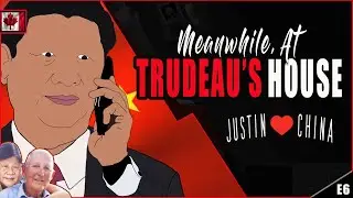 Meanwhile, At Justin Trudeau's House [E6] China Uncensored/Trudeau's love for China