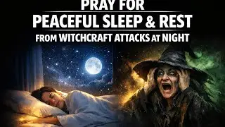 PRAY FOR PEACEFUL SLEEP AND REST FROM WITCHCRAFT ATTACKS || DELIVERANCE PRAYER 