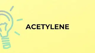 What is the meaning of the word ACETYLENE?