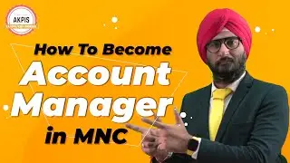 How To Become Account Manager In MNC | Account Manager  | AKPIS CPA CMA IFRS ACCA
