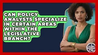 Can Policy Analysts Specialize in Certain Areas Within the Legislative Branch?