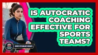Is Autocratic Coaching Effective For Sports Teams? - Sport Psychology Insights