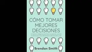 C&Oacute;MO TOMAR MEJORES DECISIONES: 14 T&aacute;cticas para Vencer la Indecisi&oacute;n y el Miedo #desarrollopersonal