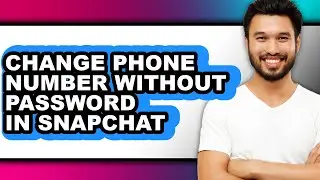 How to Change Phone Number Without Password in Snapchat - Full Guide