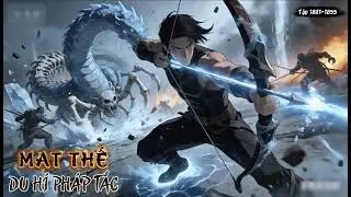 [FULL AUDIO] MẠT THẾ DU H&Iacute; PH&Aacute;P TẮC Tập 1821-1855