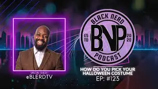 How Do You Pick Your Halloween Costume #123 [Black Nerd Podcast]