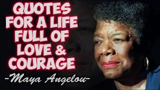 Maya Angelou Quotes for a Life Full of Love & Courage (Love Quotes)