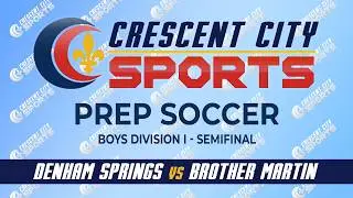Crescent City Sports Prep Soccer - Denham Springs vs. Brother Martin