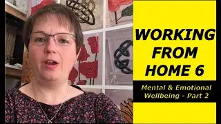 MENTAL & EMOTIONAL WELLBEING TIPS When Working From Home - Part 2