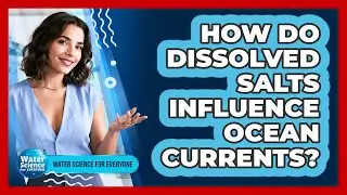 How Do Dissolved Salts Influence Ocean Currents?