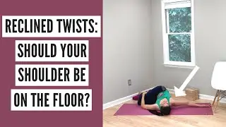 Reclined Twists: Should Your Shoulder Be On The Floor?