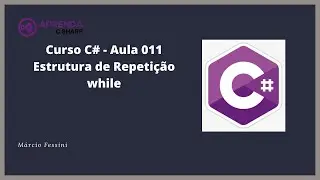 Curso C# - Aula 011 - Estrutura de Repetição While