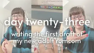 Day 23 of writing my new adult romcom book (part 13)