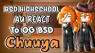BSD Highschool AU React to Original Chuuya || Part 8/11 || Bungou Stray Dogs Reaction ||